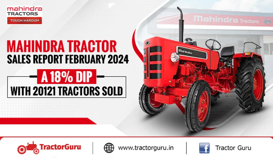 MAHINDRA TRACTOR SALES REPORT FEBRUARY 2024: A 18% DIP, WITH 20121 TRACTORS SOLD