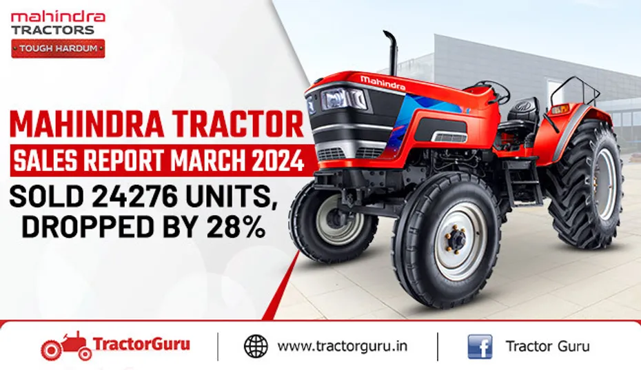 Mahindra Tractor Sales Report March 2024: 24,276 Units Sold, 28% Drop in Sales