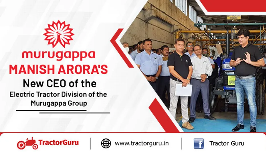Murugappa Group appoints Mr Manish Arora as the New CEO of the Electric Tractor Series