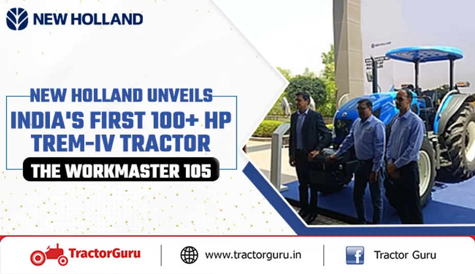 New Holland Unveils India's First 100+ HP TREM-IV Tractor: The WORKMASTER 105