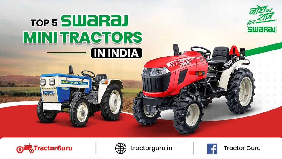 Swaraj Mini Tractor – Top 5 Models, Features and Affordable Prices