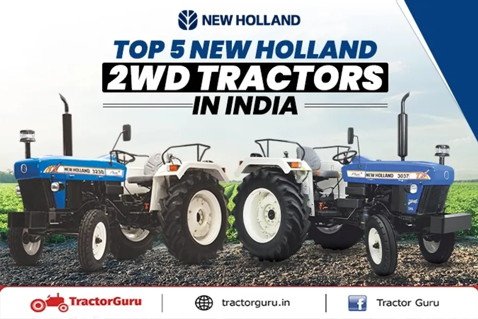 Top 5 New Holland 2WD Tractors in India: Ideal Choices for Farmers