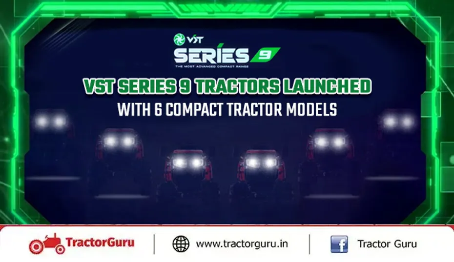 VST Series 9 Tractors Launched in India With 6 Compact Tractor Models
