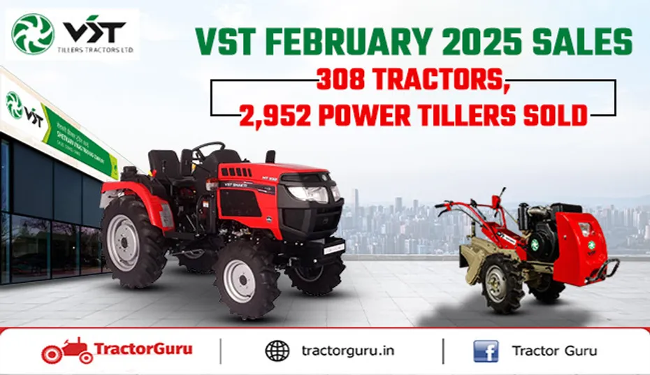 VST February 2025 Sales: 308 Tractors, 2,952 Power Tillers Sold